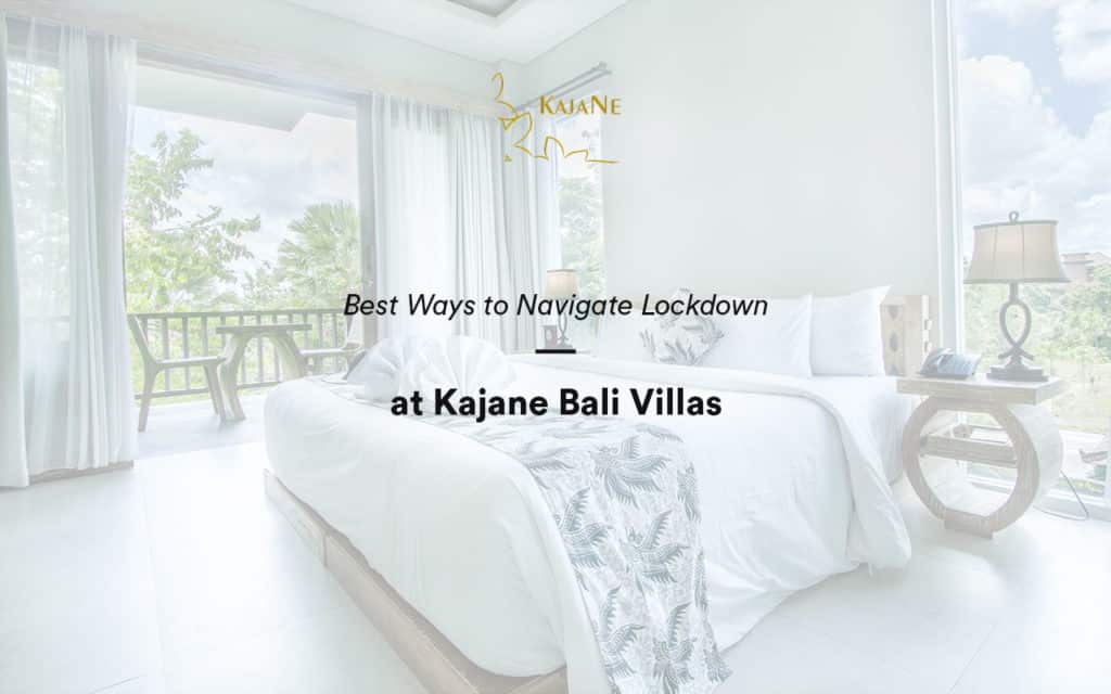 Navigate lockdown Stress at KajaNe Bali Villas - the best service for private villa in ubud and Bali family villas