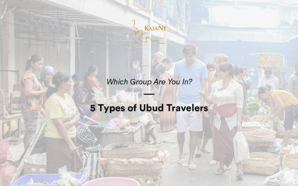 5 types of Ubud travelers by KajaNe Bali Villas - the best service for private villa in Ubud and Bali family villas