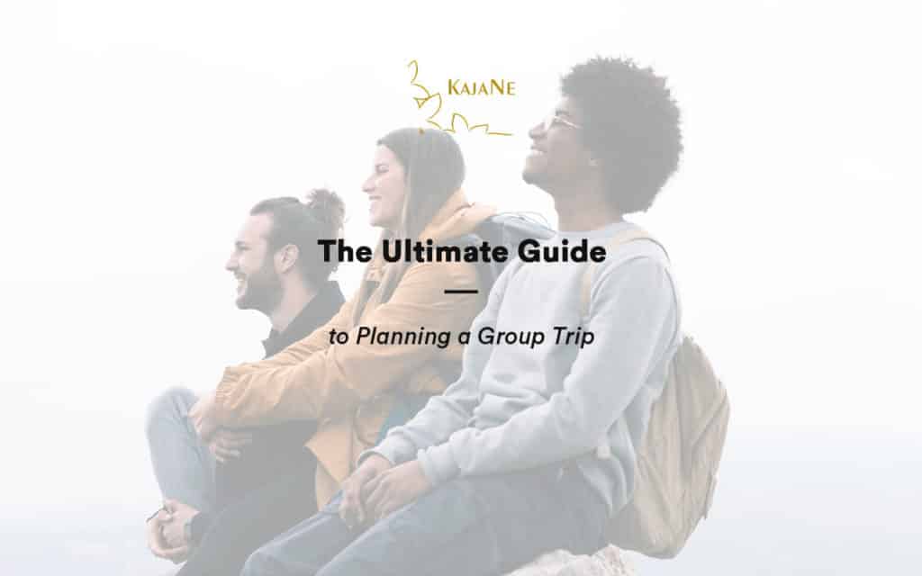 the ultimate guide to planning a group trip